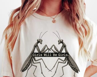 Camiseta de mantis religiosa "Girls Will Be Girls", camiseta de empoderamiento femenino, camiseta feminista para mujer, camiseta para amantes de los insectos, camiseta de regalo feminista