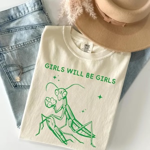 Funny Girls Will Be Girls Praying Mantis Shirt,Female Empowerment T-Shirt,Bug Lovers Shirt,Feminist Women's Shirt,Feminism Gift Tee