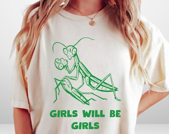 Camiseta de mantis religiosa "Girls Will Be Girls", camiseta de empoderamiento femenino, camiseta feminista para mujer, camiseta de regalo feminista, camiseta para amantes de los insectos para ella
