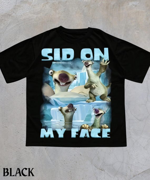 Sid On My Face Meme T-Shirt,Funny Ice Age Shirt,Edgy Meme Graphic Tee,Cursed Meme Shirt,Sarcastic Offensive Humor Shirt,Gen Z Gag Gift