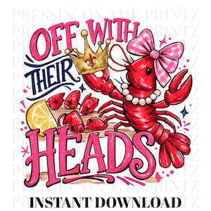 May include: A digital graphic of a red lobster wearing a crown and pearl necklace, with a pink bow. The text "OFF WITH THEIR HEADS" is in pink, with "THEIR" in blue. A lemon and crawfish are also shown. The words "INSTANT DOWNLOAD" are at the bottom.