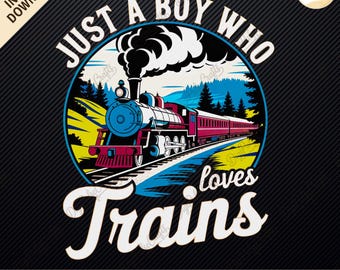 Just a Boy Who Loves Trains png, Train Lover png, Train png, Steam Train Trendy png, Boy Gift png, Kids png, Train Sublimation Design