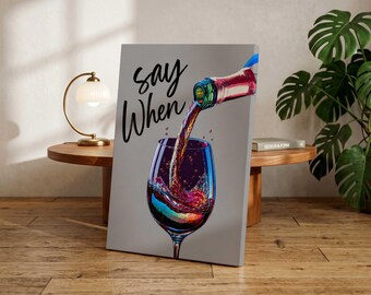 Say When Wine Poster | Modern Pop Art Wine Wall Art | Contemporary Bar Cart Decor | Colorful Wine Lover Gift | Bold Kitchen Artwork