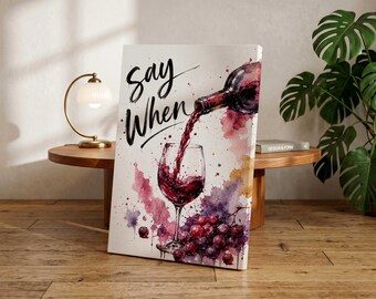 Say When Wine Watercolor Poster | Wine Lover Wall Art | Elegant Bar Cart Decor | Red Wine Kitchen Print | Modern Wine Artwork