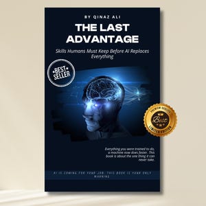 May include: Book cover for "The Last Advantage" by Qinaz Ali. The cover features a futuristic image of a human-like robot with a glowing brain, and the text "Skills Humans Must Keep Before AI Replaces Everything". Includes "Best Seller" and "Limited Edition" badges.