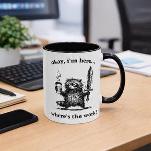 Funny Raccoon Coffee Mug,'Okay, I'm Here Where's the Work' Sarcastic Office Humor Tea Cup