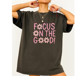 Focus on the Good Shirt, Positive Affirmation Tee, Retro Flower Shirt, Mental Health Graphic Tee, Inspirational Quote T-Shirt - Unisex Tee,
