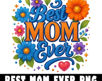 Best Mom Ever PNG, Mother's Day Gift, Mother's Day Sublimation Design