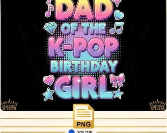 K-Pop Dad Of The Birthday Girl PNG Funny Kpop Birthday Design, Kpop Birthday Family Matching Png , Anime Style, K-Pop Theme Parties