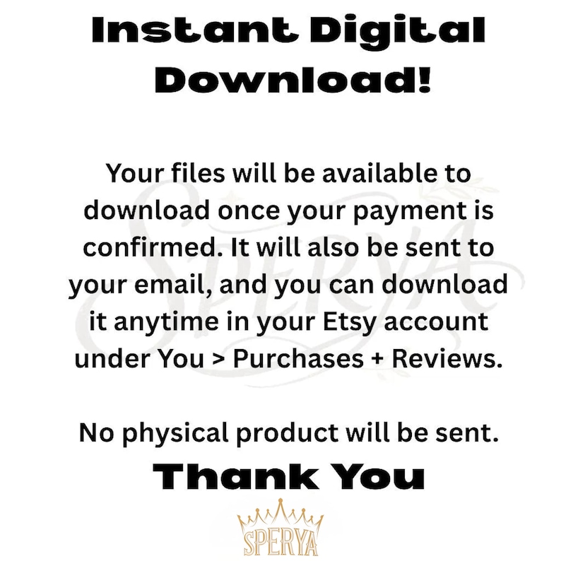 May include: White background with black text that reads "Instant Digital Download!" followed by information about digital file availability after purchase. The text also includes "Thank You" and a logo.