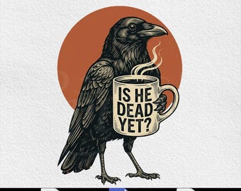 Ist er schon tot, Komfortfarben Raven Crow Coffee, Halloween Schwarze Krähe Anti-Trumpf-Protest (PNG SVG Digital Download)