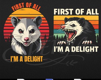 First Of All I'm A Delight Sarcastic PNG, Funny Possum, Funny Racoon Png, Angry Possum PNG, Funny Animal png, Possum Lover Gifts
