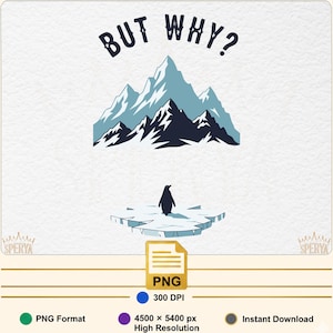 Könnte beinhalten: Digitalgrafik mit einem Pinguin auf einer Eisscholle, einer Bergkette und dem Text "BUT WHY?" in Marineblau. Das Bild enthält ein PNG-Dateisymbol und Details zur Auflösung und zum Format.