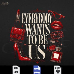 May include: A graphic design featuring red accessories and the text "EVERYBODY WANTS TO BE US." The image includes a red lipstick, handbag, high heel, glasses, lips, bracelet, compact, and perfume bottle on a black background.