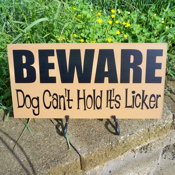 BEWARE Dog can't hold its licker painted funny sign
