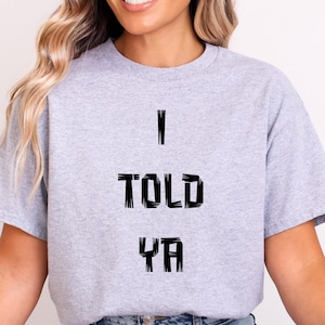 I Told Ya T-Shirt, Challengers Movie, Funny Sassy Graphic Tee, Unisex Casual Shirt, Bold Saying Tee, Funny Quote Tee, Confident Mood Shirt
