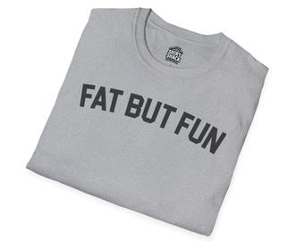 Fat But Fun Funny T Shirt Body Positive Graphic Tee Playful Humor Shirt Confident Style Gift