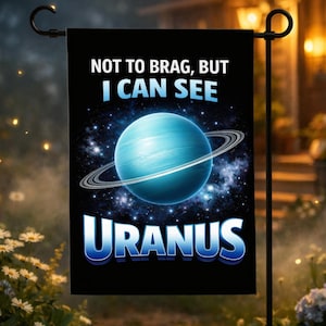 I Can See Uranus Astronomy Garden Flag, Funny Astronomer Gift