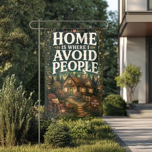 May include: A rectangular garden flag featuring the text HOME IS WHERE I AVOID PEOPLE in white lettering. The illustration depicts a cozy cottage surrounded by trees, a stone path, a plaid armchair, and a small sign that reads NO SOLICITING.