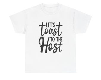 Let's Toast to The Host T-Shirt: Funny Party Drinking Tee
