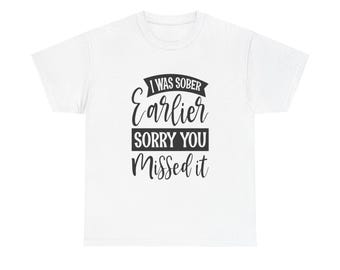 Funny Drinking Shirt: I Was Sober Earlier, Party Humor Tee