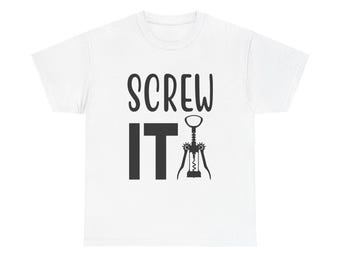 Screw It Wine T-Shirt: Funny Corkscrew Graphic, Unisex Fit