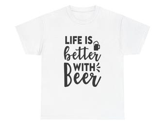 Life Is Better With Beer T-Shirt, Funny Unisex Graphic Tee
