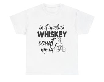 If It Involves Whiskey Count Me In Graphic Tee, Funny Drinking T-Shirt, Whiskey Party Gift, Bachelor Weekend Shirt, Unisex Top