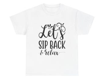 Funny Wine Lover T-Shirt: "Let's Sip Back and Relax" Graphic Tee