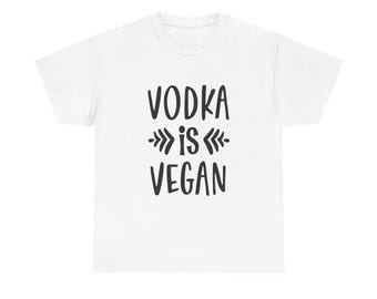 Vodka Is Vegan T-Shirt: Funny Drinking Humor Graphic Tee
