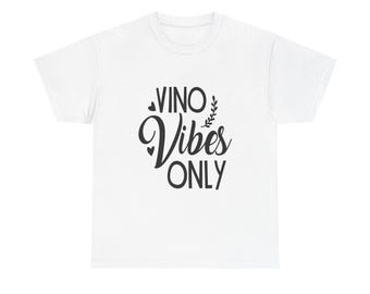 Vino Vibes Only T-Shirt: Funny Wine Lover Graphic Tee
