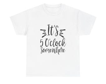 It's 5 O'Clock Somewhere T-Shirt, Funny Drinking Graphic Tee