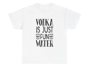 Vodka Is Fun Water T-Shirt: Unisex Graphic Cotton Drinking Tee