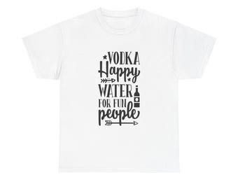 Vodka Happy Water Graphic Tee: Funny Drinking T-Shirt