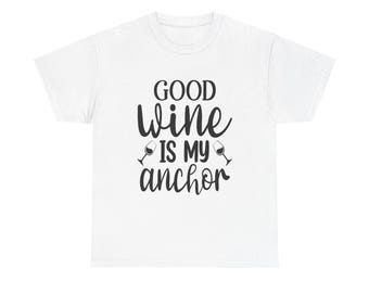 Funny Wine Lover T-Shirt, Good Wine Is My Anchor Graphic Tee