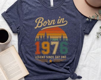 Born In 1976 Shirt Vintage 1976 Birthday Gift Legend Since Day One Retro Birthday Outfit Present