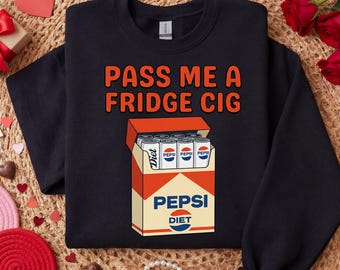 Pass Me A Fridge Cig Diet Pepsi Sweatshirt Funny Soda Graphic Crewneck Humor Drink Lover Gift