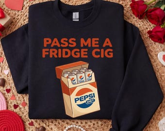 Pass Me A Fridge Cig Diet Pepsi Sweatshirt Funny Soda Graphic Crewneck Humor Drink Lover Gift