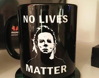 Horror Movie Mug, No Lives Matter Coffee Cup, Michael Myers Halloween Mug Horror Black , Funny Gift For Halloween