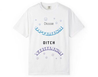 Choose Optimism Ditch Nihilism T-Shirt | Positive Message Tee