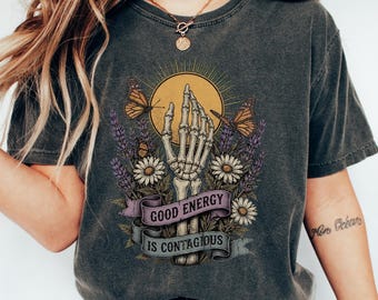 Good Energy Is Contagious Skeleton Hand Floral Sweatshirt, Boho Wildflower Botanical Shirt, Cottagecore Skeleton Aesthetic, Retro Apparel