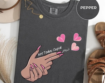 Not Today Cupid Shirt - Funny Anti-Valentine's Day Tee, Galentine's Day T-Shirt, Sassy Heartbreaker Graphic
