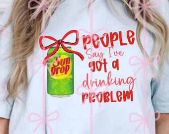 people say I’ve got a drinking problem PNG digital download
