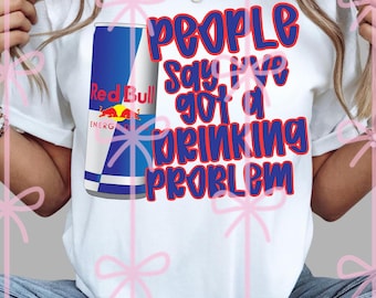 people say I’ve got a drinking problem PNG digital download