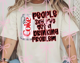 people say I’ve got a drinking problem PNG digital download Diet Coke