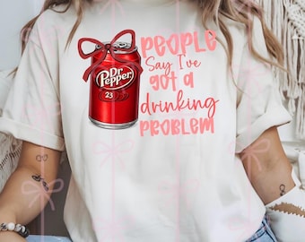 people say I’ve got a drinking problem PNG digital download Dr Pepper