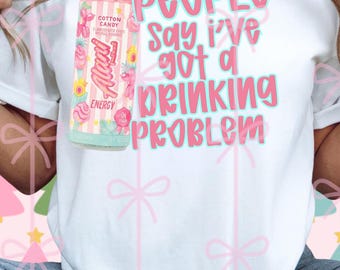 people say I’ve got a drinking problem PNG digital download