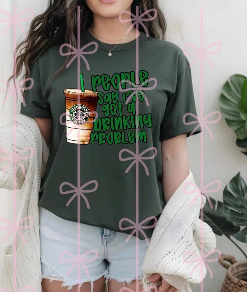 People Say I’ve Got a Drinking Problem Starbucks PNG Digital Download ...