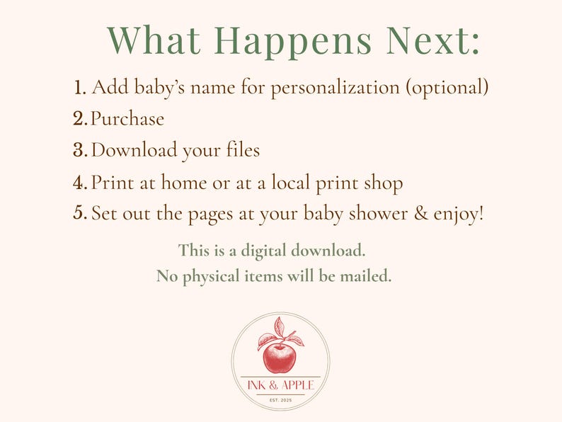 May include: Cream-colored digital download announcement with the text "What Happens Next:" followed by instructions for personalization, purchase, and printing. Includes an apple logo and the text "INK & APPLE".