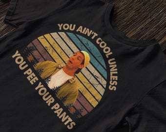 You Ain't Cool Unless You Pee Your Pants Vintage T Shirt